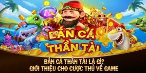 Bắn Cá Thần Tài – Săn Cá Thả Ga Phát Tài Nhanh Chóng