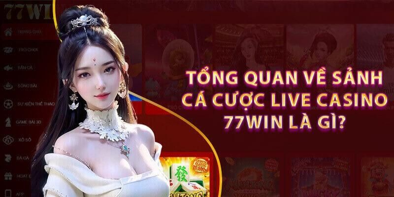 Tại sao live casino 77win đang là xu hướng hot nhất?