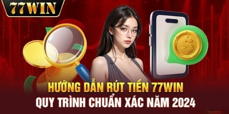 Chuyển khoản ngân hàng là phương thức rút tiền 77win phổ biến nhất