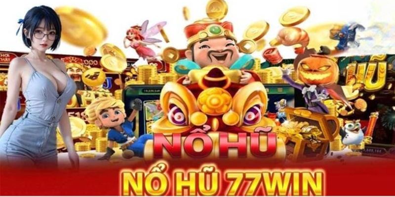 Nổ hũ 77win - Chinh phục jackpot với những bí quyết đơn giản