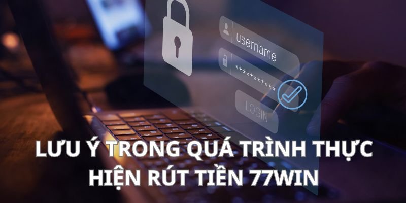 Rút tiền 77win và một số điều cần lưu ý