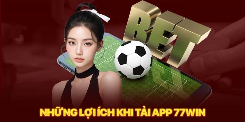 Tải app 77win để tận hưởng nhiều khuyến mãi hấp dẫn