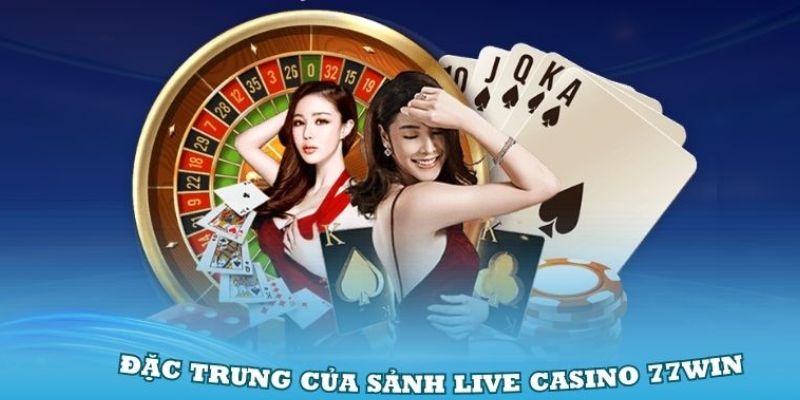 Thử vận may ngay tại live casino 77win với Dealer chuyên nghiệp