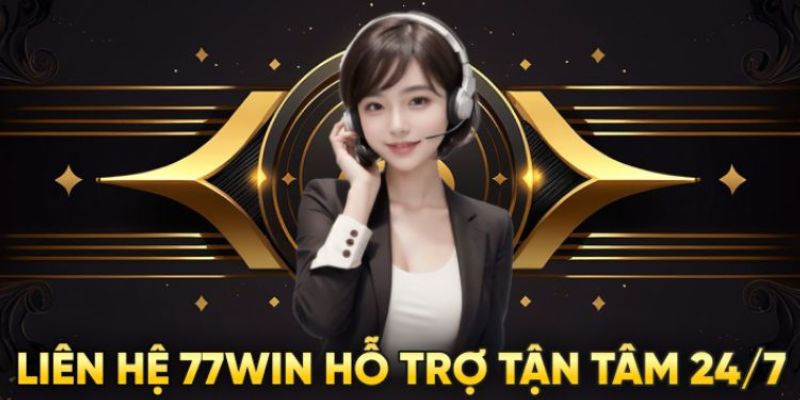 Tìm hiểu cách liên hệ 77win để được phục vụ 24/7